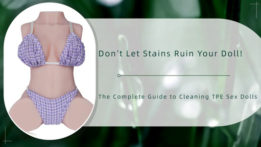 The Complete Guide to Cleaning TPE Sex Dolls