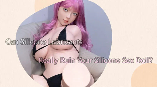 Can Silicone Lubricants Really Ruin Your Silicone Sex Doll?