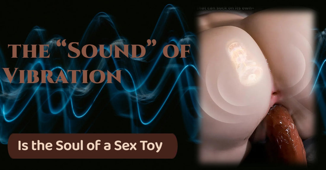 Why the “Sound” of Vibration Is the Soul of a Sex Toy