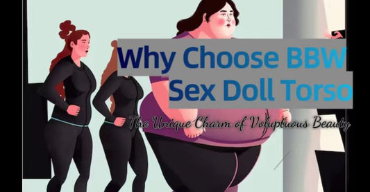 Why Choose BBW Sex Doll Torso: The Unique Charm of Voluptuous Beauty