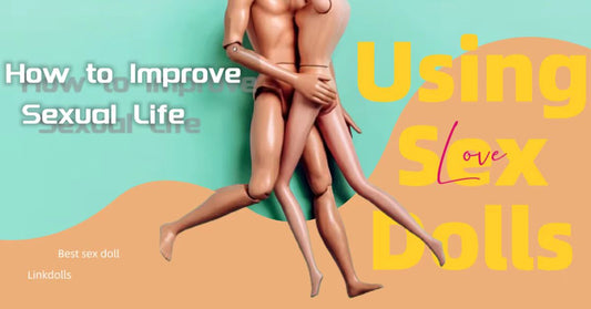 How to Improve Sexual Life Using Sex Dolls: Exploring New Paths to Happiness and Intimacy