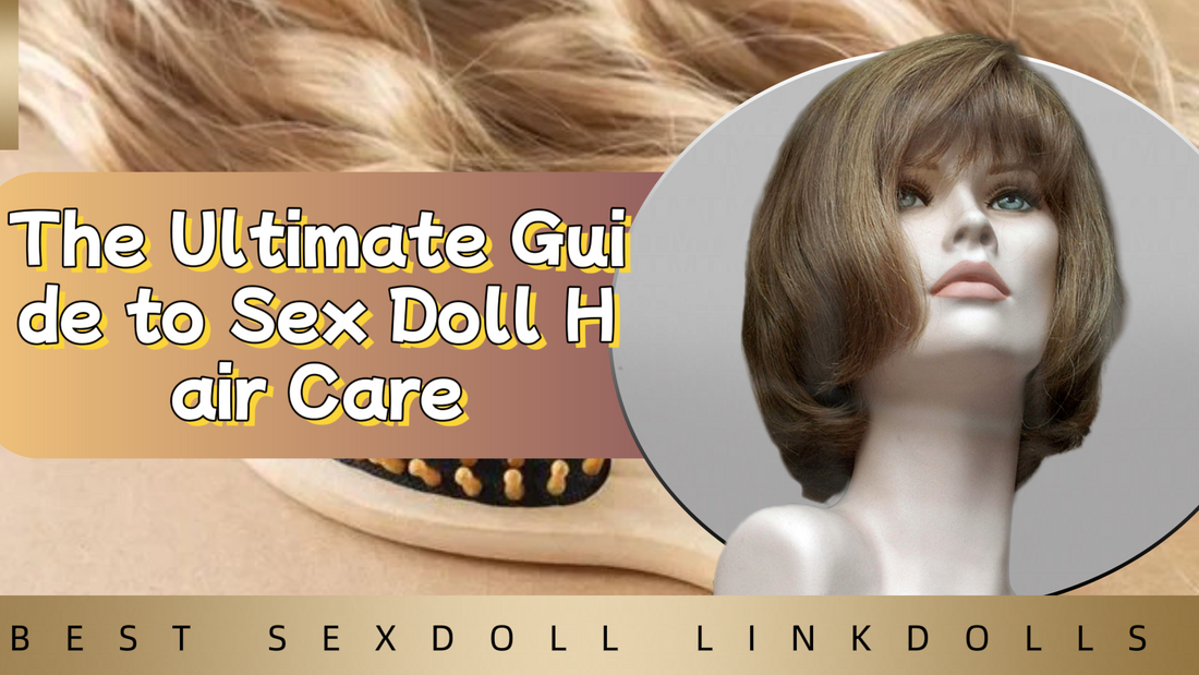 Creating the Perfect Companion: The Ultimate Guide to Sex Doll Hair Care!