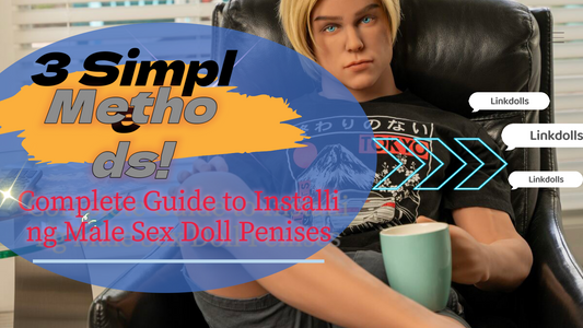 Complete Guide to Installing Male Sex Doll Penises: 3 Simple Methods!