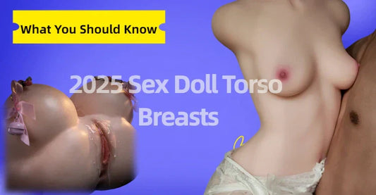 2025 Sex Doll Torso Breasts: What You Should Know