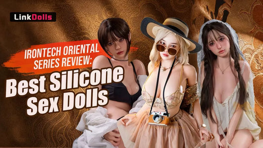Irontech Oriental Series Review: Best Silicone Sex Dolls