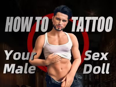 How to Tattoo Your Male Sex Doll