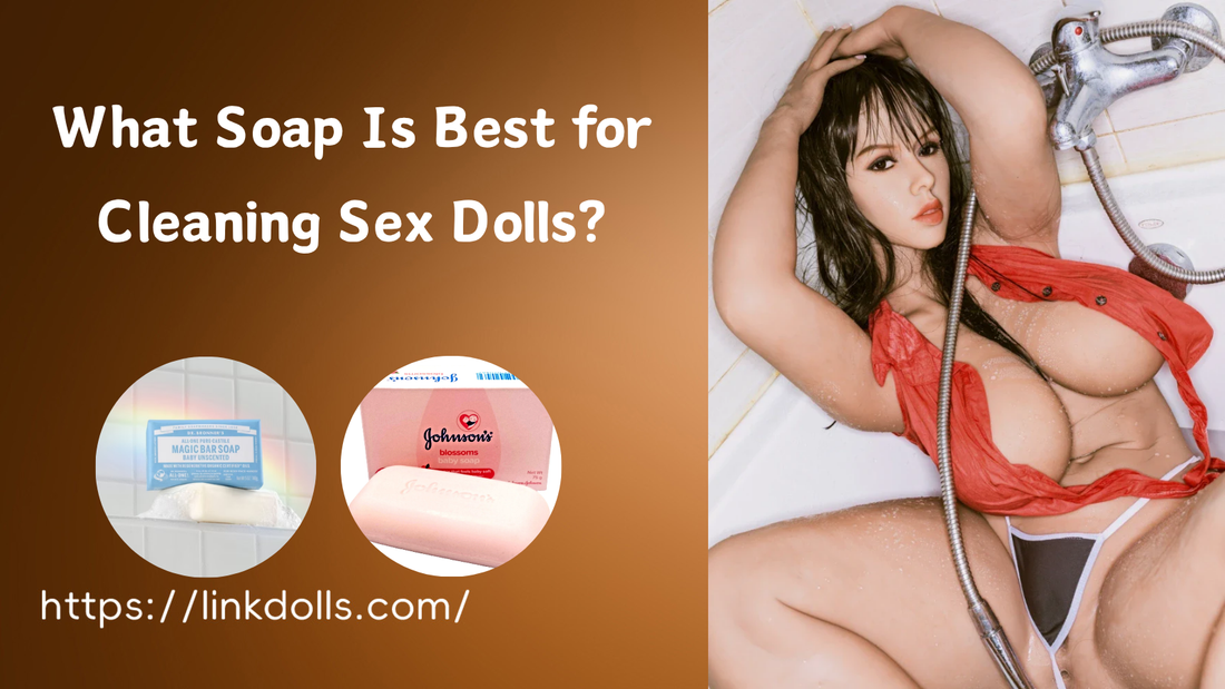 What Soap Is Best for Cleaning Sex Dolls?