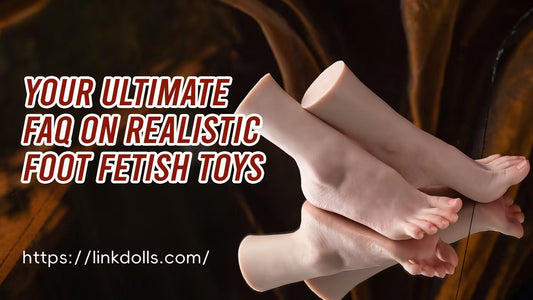 Your Ultimate FAQ on Realistic Foot Fetish Toys