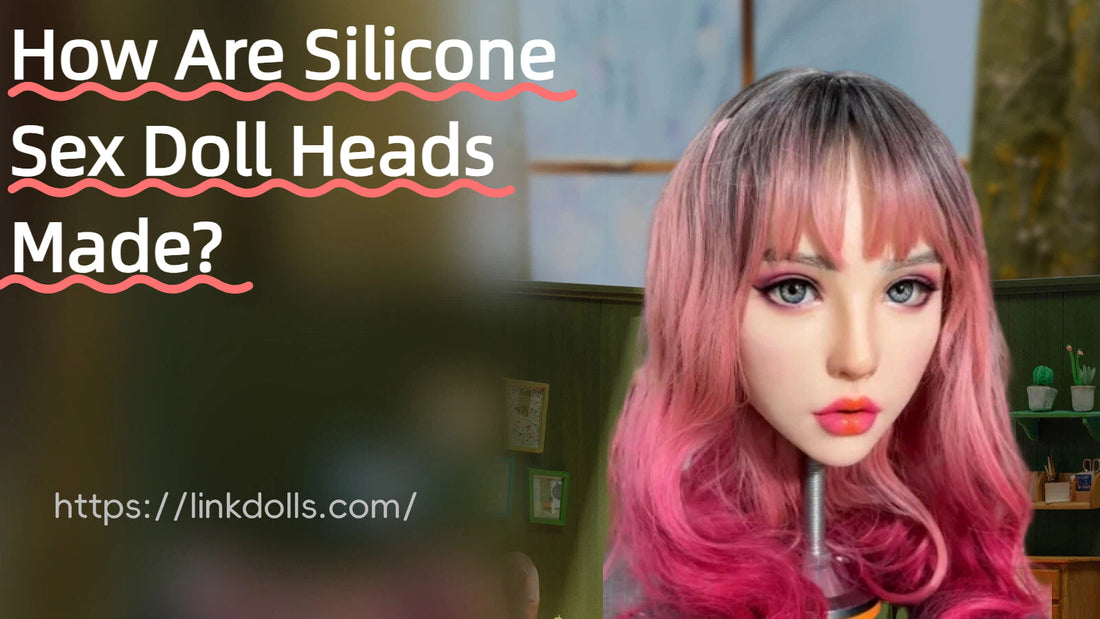 ow Are Silicone Sex Doll Heads Made?