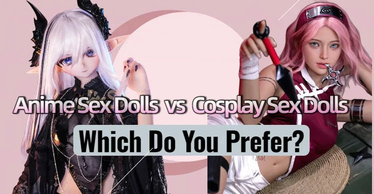 Anime Sex Dolls vs Cosplay Sex Dolls: Which Do You Prefer?