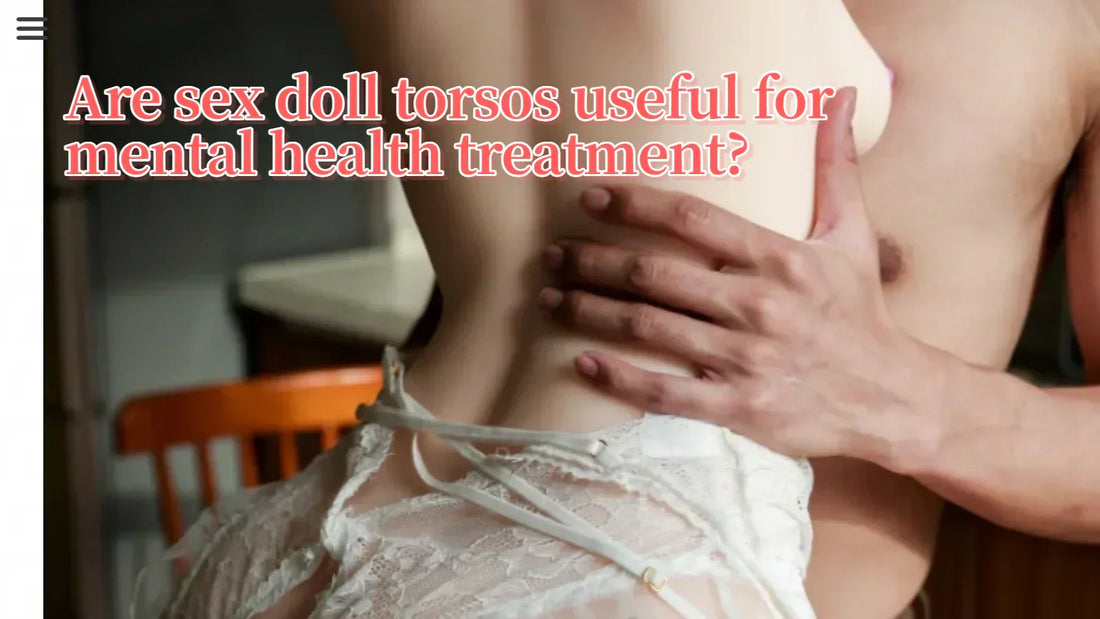 Are sex doll torsos useful for mental health treatment