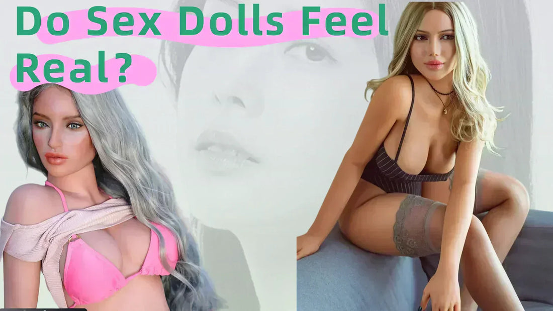 Do Sex Dolls Feel Real？