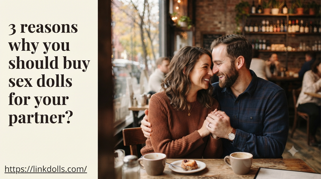 3 reasons why you should buy sex dolls for your partner？