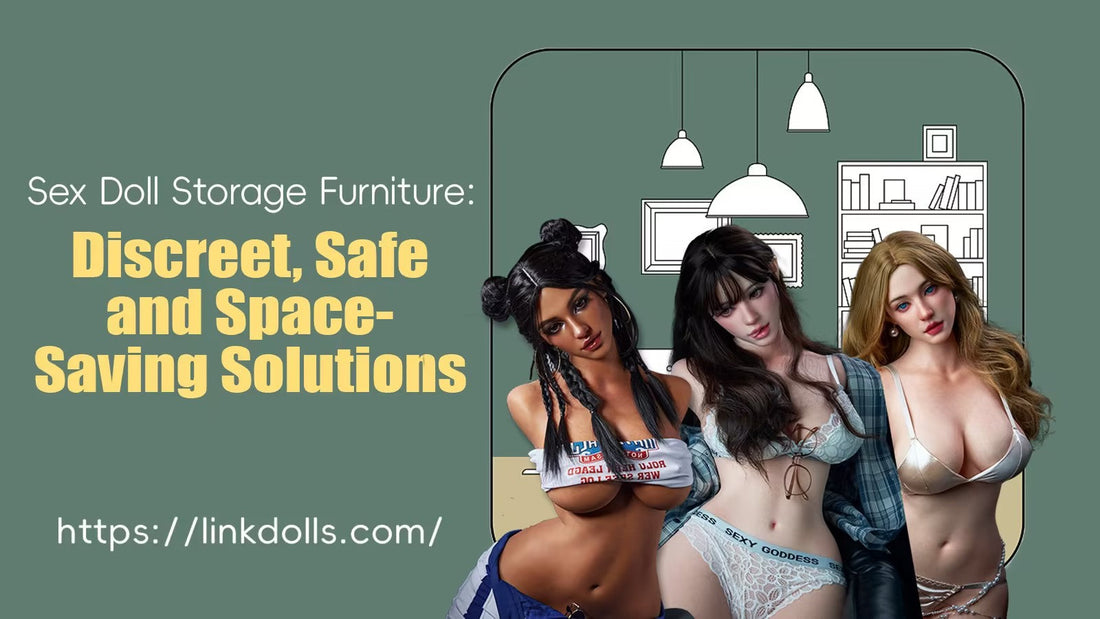 Sex Doll Storage Furniture: Discreet, Safe and Space-Saving Solutions