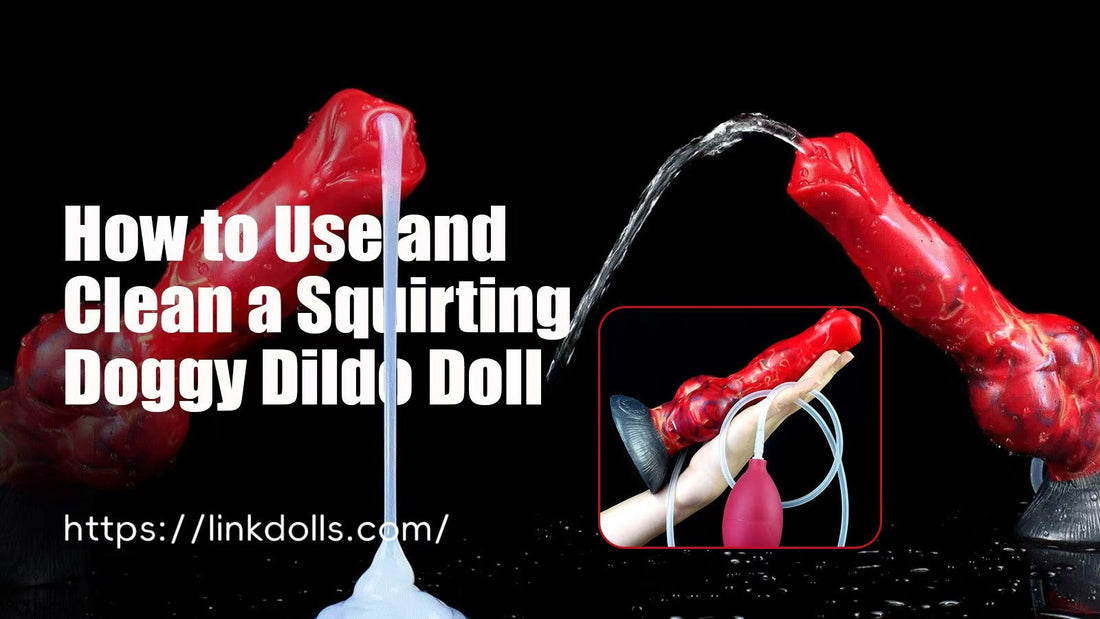 How to Use and Clean a Squirting Doggy Dildo Doll