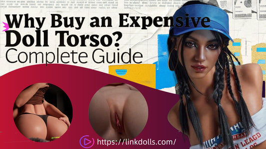 Why Buy an Expensive Sex Doll Torso? Complete Guide