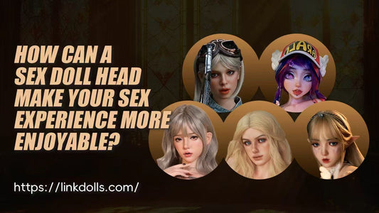 How Can A Sex Doll Head Make Your Sex Experience More Enjoyable?